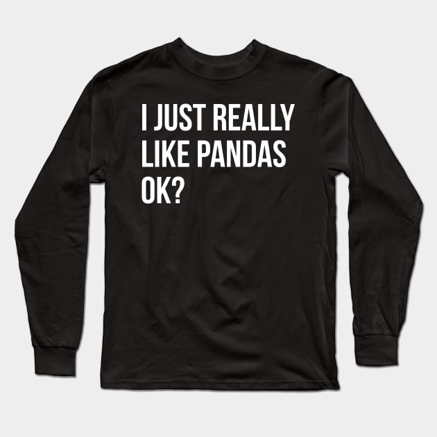 I Just Really Like Pandas OK Long Sleeve T-Shirt by evokearo